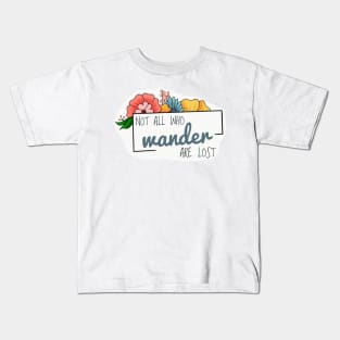 Not all who wander are lost Kids T-Shirt